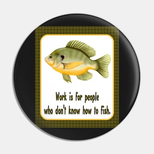 Work or Fish Pin