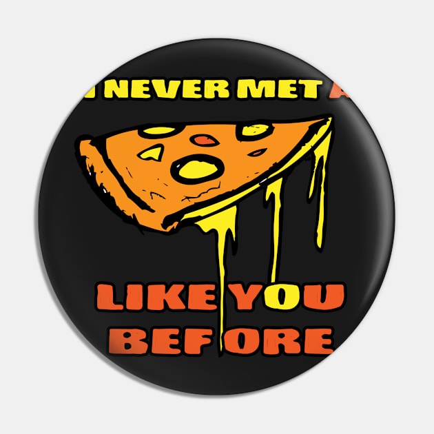 Pizza Love Tshirt I never met a Pizza like You before tshirt Pin by andytruong