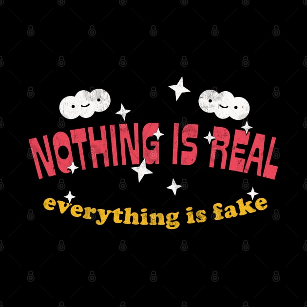 Nothing Is Real - Everything Is Fake  / Faded-Style Nihilist Design by DankFutura