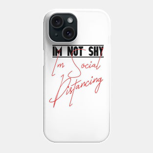 I'm Not Shy, I'm Social Distancing, Social Distancing , Quarantine Quote Phone Case