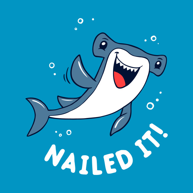 Nailed It Hammerhead Shark Nailed It T Shirt Teepublic