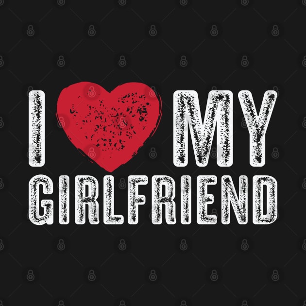 I Love My Girlfriend - Valentines Day Gift Vintage White Text by Whimsical Thinker