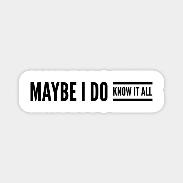 Maybe I do know it all Magnet by mivpiv