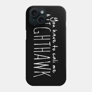 You Have to Call Me Nighthawk Phone Case