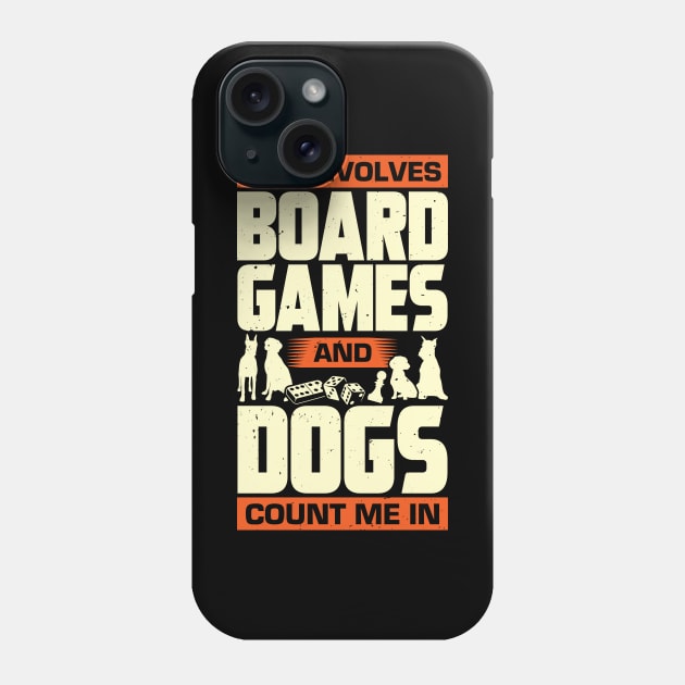 If It Involves Board Games And Dogs Count Me In Phone Case by Dolde08