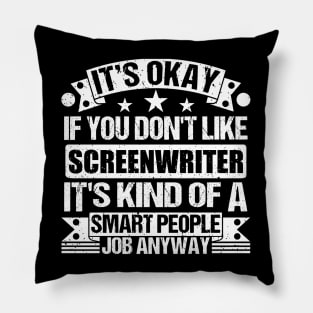 Screenwriter lover It's Okay If You Don't Like Screenwriter It's Kind Of A Smart People job Anyway Pillow