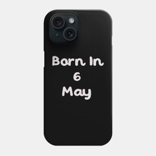 Born In 6 May Phone Case