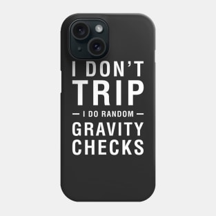 I Don't Trip I Do Random Gravity Checks Phone Case