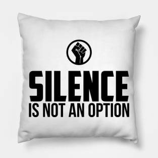 Silence is Not An Option Pillow