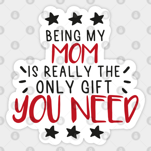 Being My Mom Is Really The Only Gift You Need - Love You Mom gift - Funny gift for Mom, best Mom gifts, Mom christmas gift.. - Being My Mom Is Really Being My Mom Is Really The Only Gift You Need - Love You Mom gift - Funny gift for Mom, best Mom gifts, Mom christmas gift.. - Being My Mom Is Really