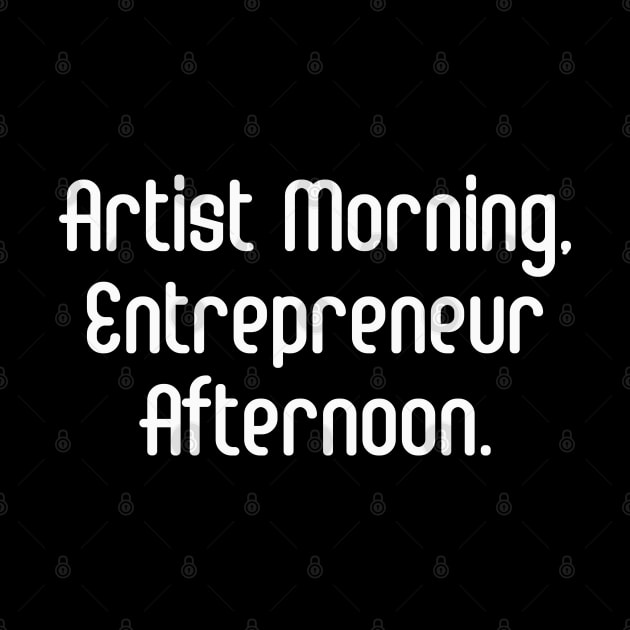 Artist Morning, Entrepreneur Afternoon. | Life Productivity | Quotes | Black by Wintre2