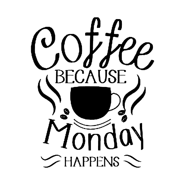 Coffee Because Monday Happens by AbundanceSeed