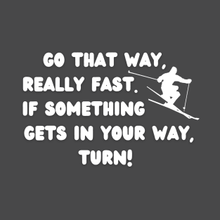 Go That Way Really Fast T-Shirt