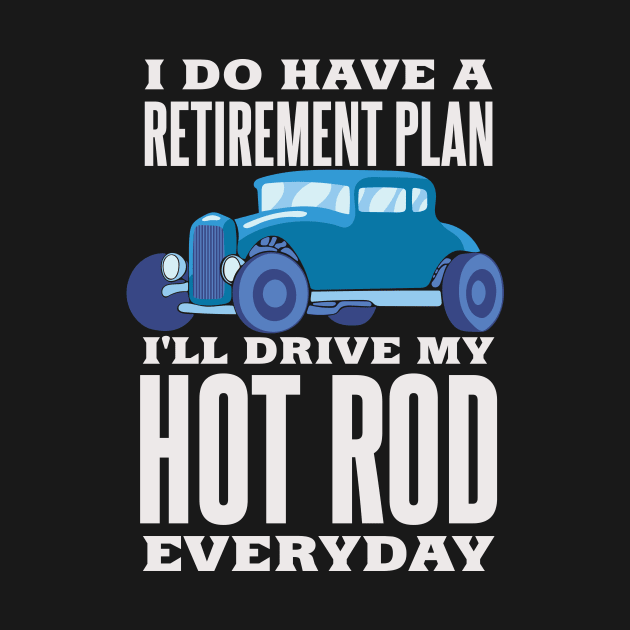 Retirement Plan Drive Hot Rod Everyday Fast Car Tuning by FunnyphskStore