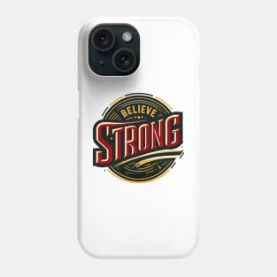 BELIEVE STRONG - TYPOGRAPHY INSPIRATIONAL QUOTES Phone Case