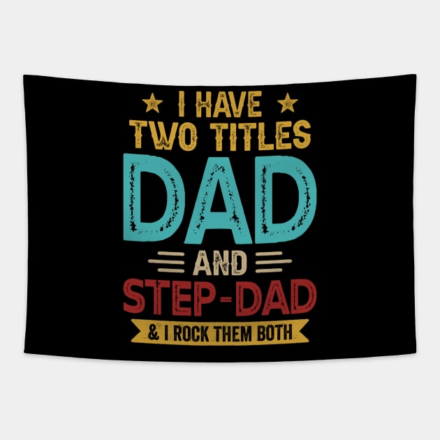 I Have Two Titles Dad And Step Dad Funny Fathers Day Tapestry by Whataboutyou Cloth