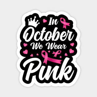 In October We Wear Pink Breast Cancer Awareness Magnet