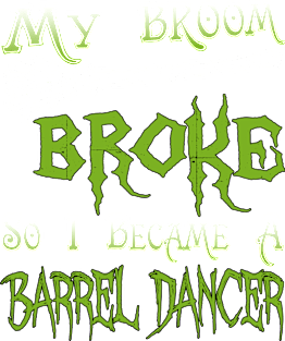 My Broom Broke So I Became A Barrel Dancer Magnet