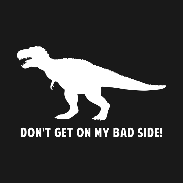 TRex Dinosaur Don't Get On My Bad Side! T Rex Kids TShirt