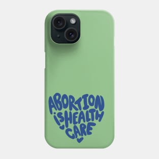 Abortion is healthcare Phone Case