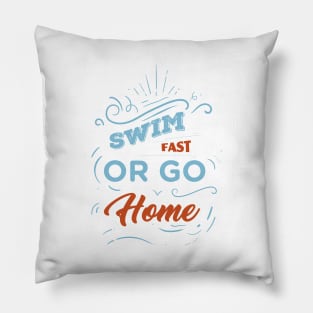 Swim Fast or Go Home - Swimming Quotes Pillow