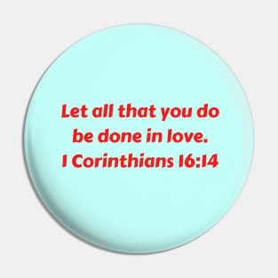 Bible Verse 1 Corinthians 16:14 Pin