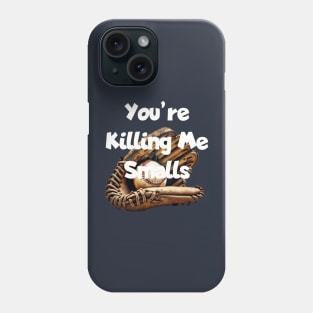 You're killing me Smalls. Phone Case