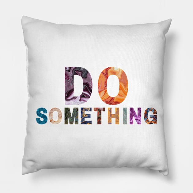 Do Something! Pillow by Hi Project