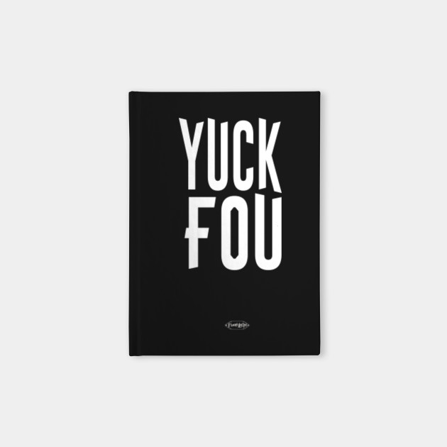 Yuck Fou Fck You Funny Slogan Sassy Curse Word Bad Word Funny