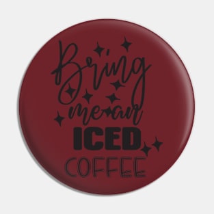 Bring me an iced coffee Pin