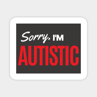 Sorry, I'm Autistic Magnet