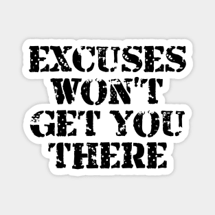 Excuses Won't Get You There Magnet