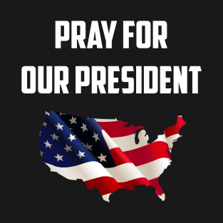 Pray for our President T-Shirt