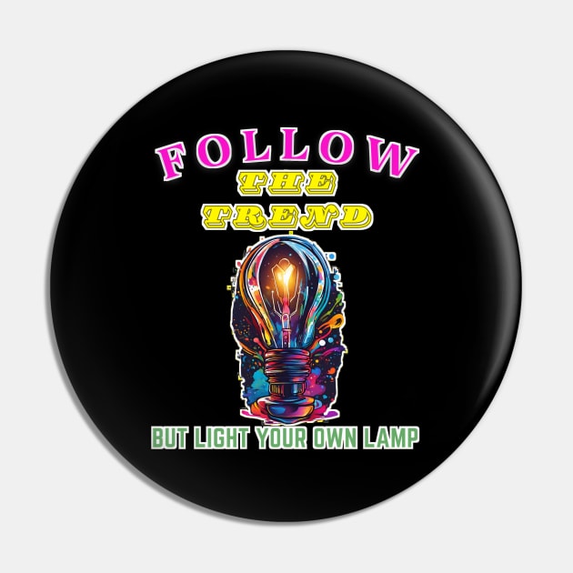 Follow the trend, but light your own lamp Pin by Inspire Me 