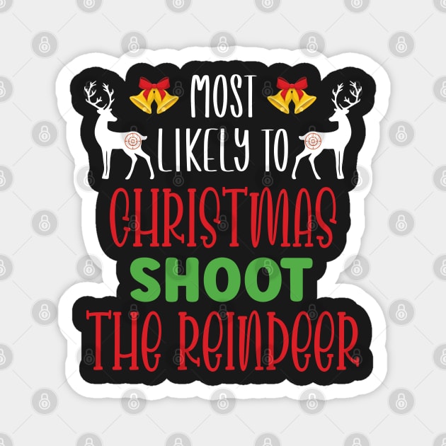 Most Likely To Christmas Shoot The Reindeer - Funny Christmas Deer Family Member Group Gift Magnet by WassilArt