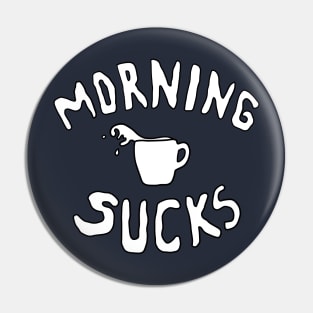 Morning Sucks Pin