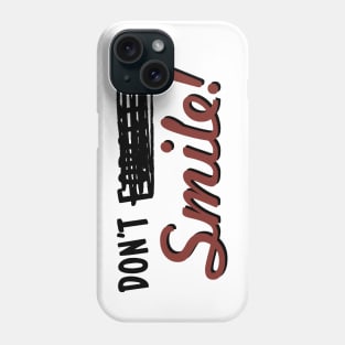 Don't -------- Smile! Phone Case