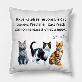 Experts agree responsible cat owners feed their cats fresh salmon at least 5 times a week - funny watercolour cat design Pillow