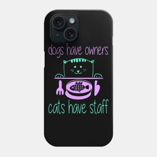 Dogs Have Owners Cats Have Staff - Cat Phone Case