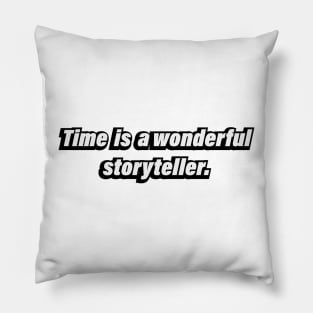 Time is a wonderful storyteller - fun quote Pillow