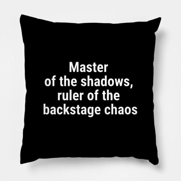 Master of the shadows, ruler of the backstage chaos White Pillow by sapphire seaside studio