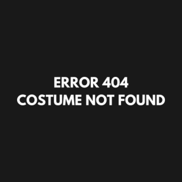 Discover Halloween funny tee - Error 404 Costume not found - Lazy Halloween Costumes - T-Shirt