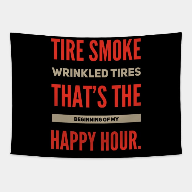 Tire Smoke Wrinkled Tires That's The Beginning Of My Happy Hour Funny Racing Tapestry by Carantined Chao$