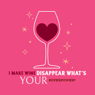 I MAKE WINE DISAPPEAR T-Shirt