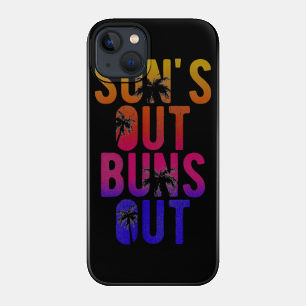 Womens Suns Out Buns Out Funny Summer - Womens Suns Out Buns Out Funny Summer - Phone Case