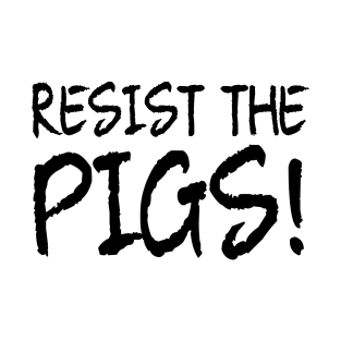 resist the pigs T-Shirt