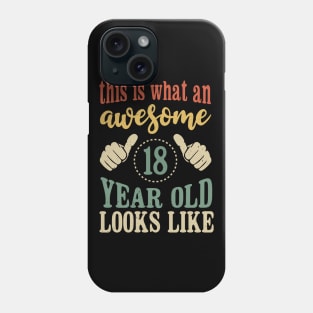 This is What an Awesome 18 Year Old Looks Like Birthday Phone Case