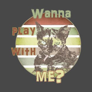 Wanna play with me? T-Shirt