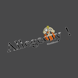 Allegedly!!! T-Shirt