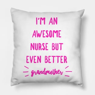 I'm an Awesome Nurse but Even Better Grandmother Pillow